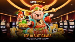 Top 10 Slot Games You Can Play at Taya777